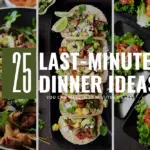 25 Last-Minute Dinner Ideas You Can Make in 30 Minutes (or Less)