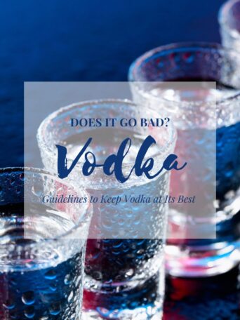Does Vodka Go Bad? Guidelines To Keep Vodka at Its Best