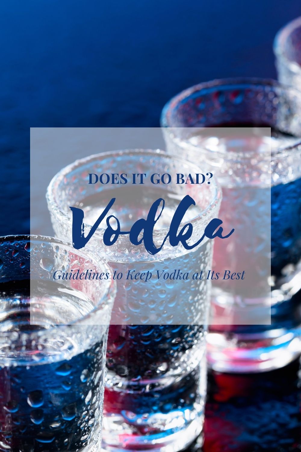 Does Vodka Go Bad? Guidelines To Keep Vodka at Its Best