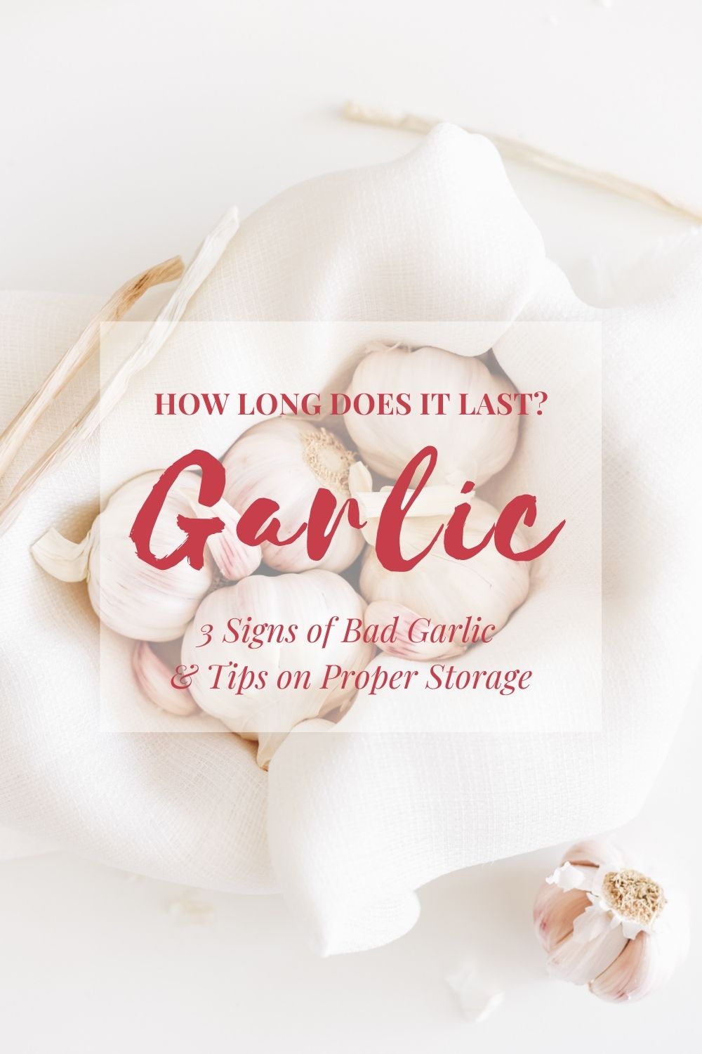 How Long Does Garlic Last? 3 Signs of Bad Garlic and Tips on Proper Storage
