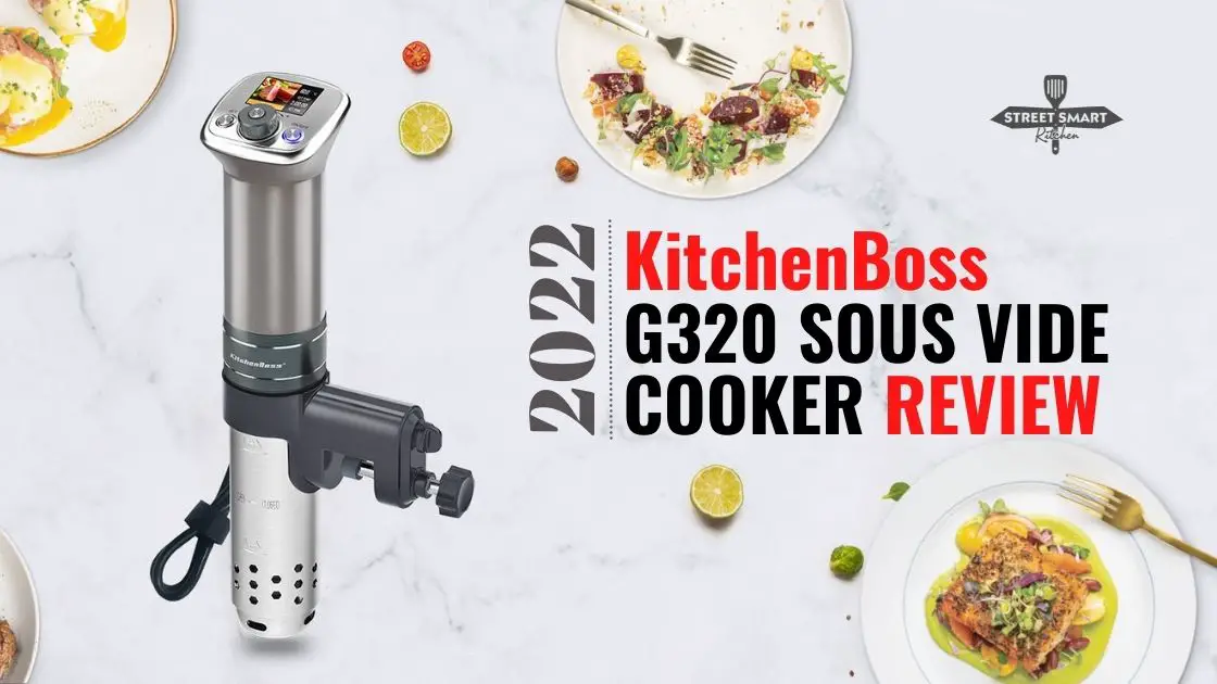 KitchenBoss G320 Sous Vide Cooker Review 2022: Is It the Right Sous Vide  Machine for You? - StreetSmart Kitchen