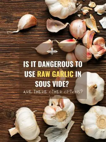 Is It Dangerous to Use Raw Garlic in Sous Vide?